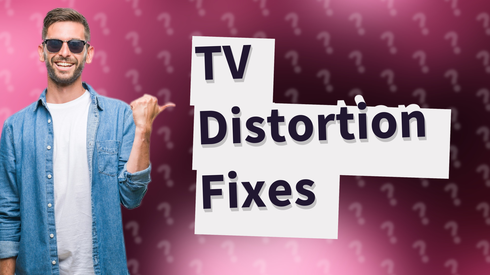 TV Distortion Fixes