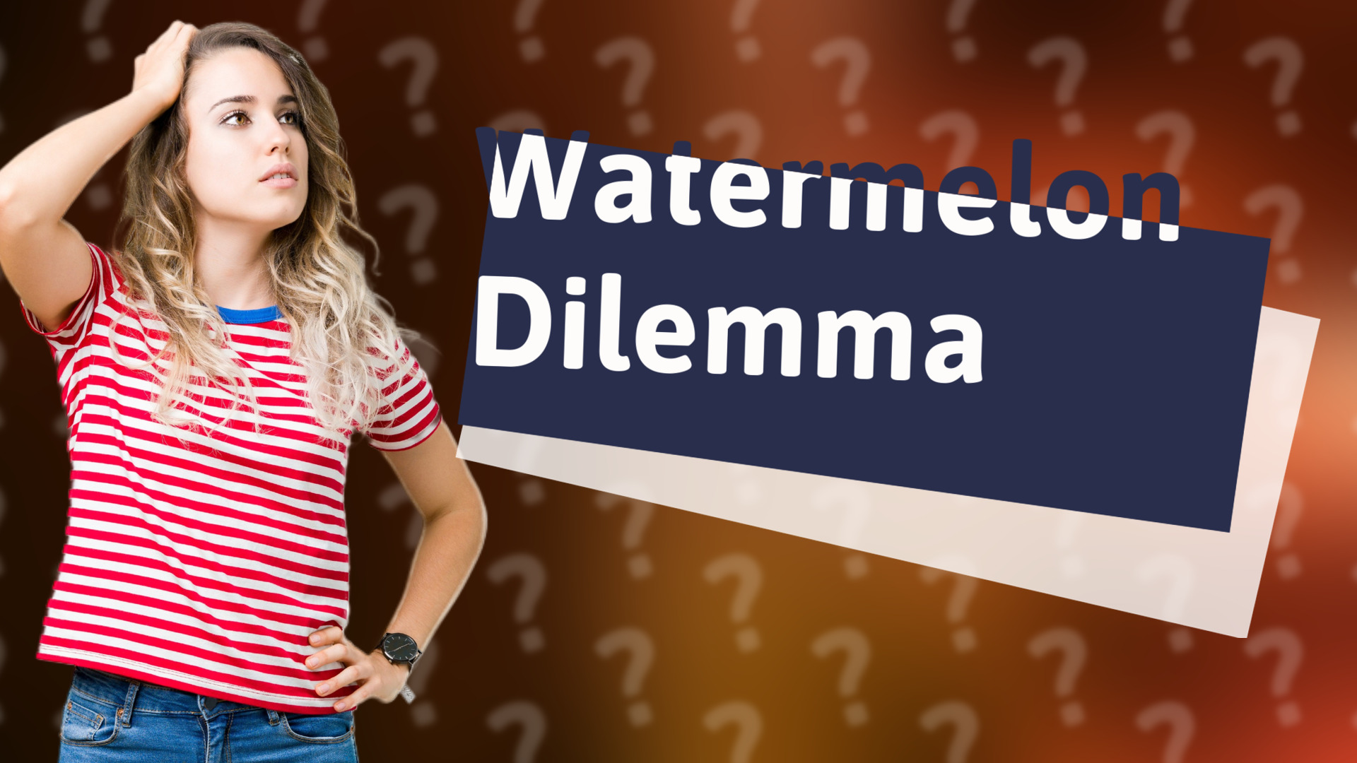 Watermelon Dilemma