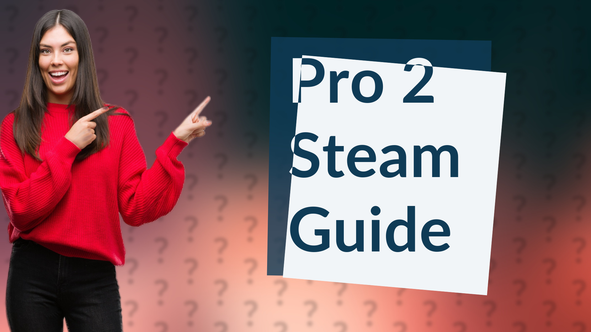 Pro 2 Steam Guide
