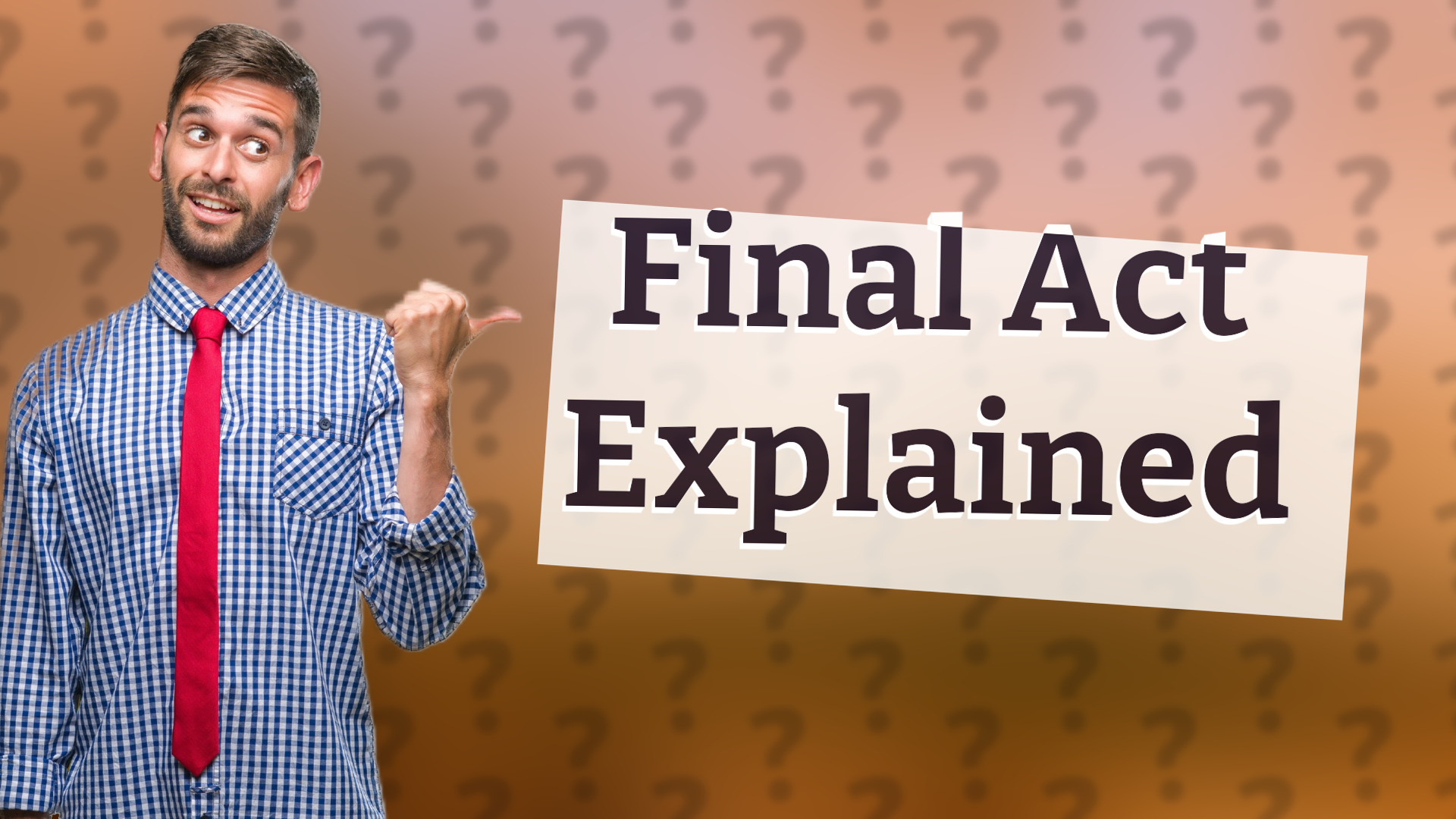 Final Act Explained
