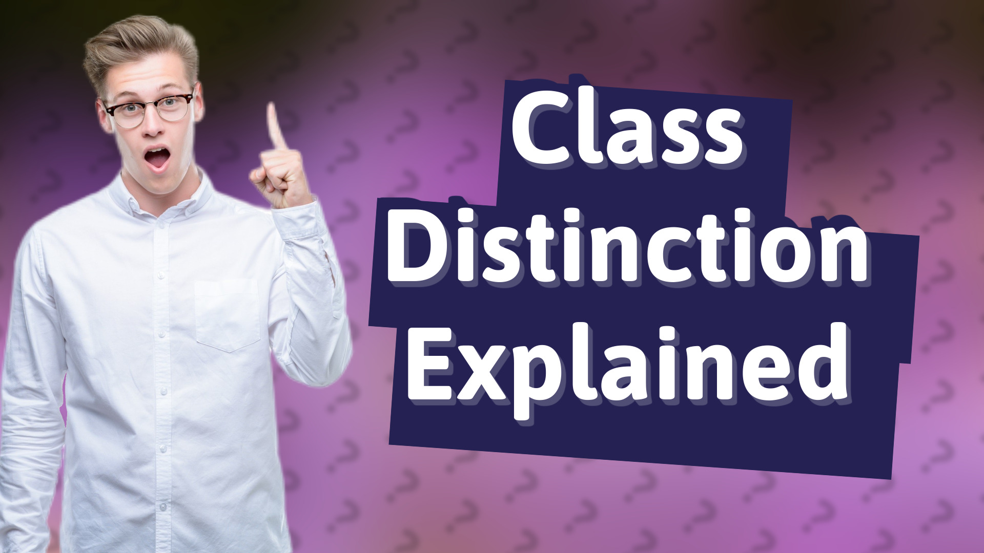 Class Distinction Explained