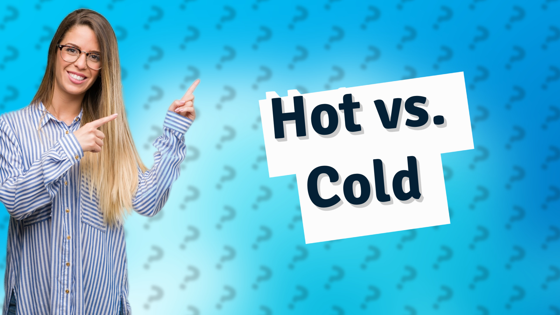 Hot vs. Cold