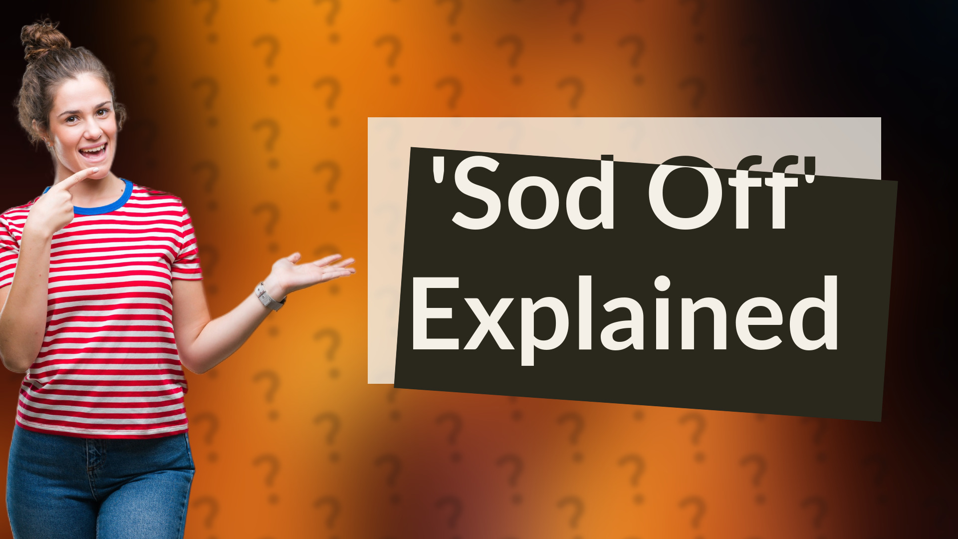 'Sod Off' Explained