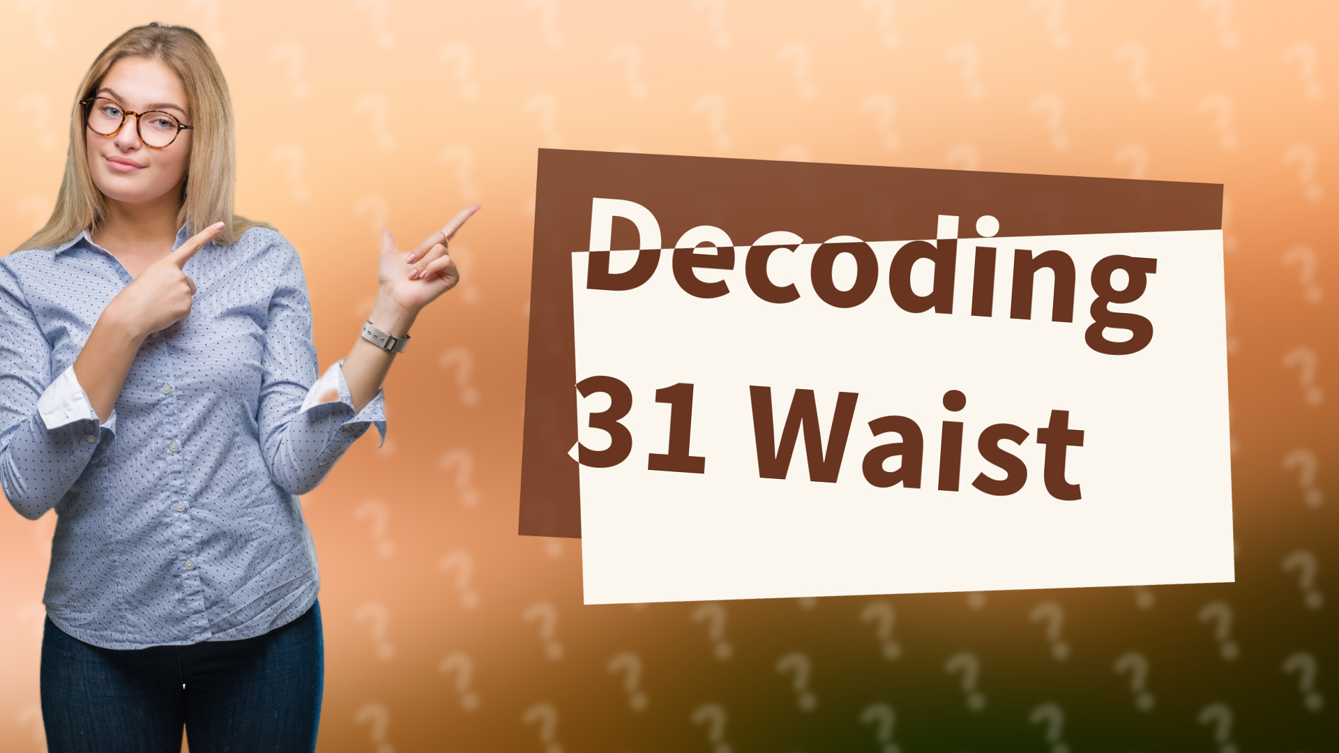 Decoding 31 Waist