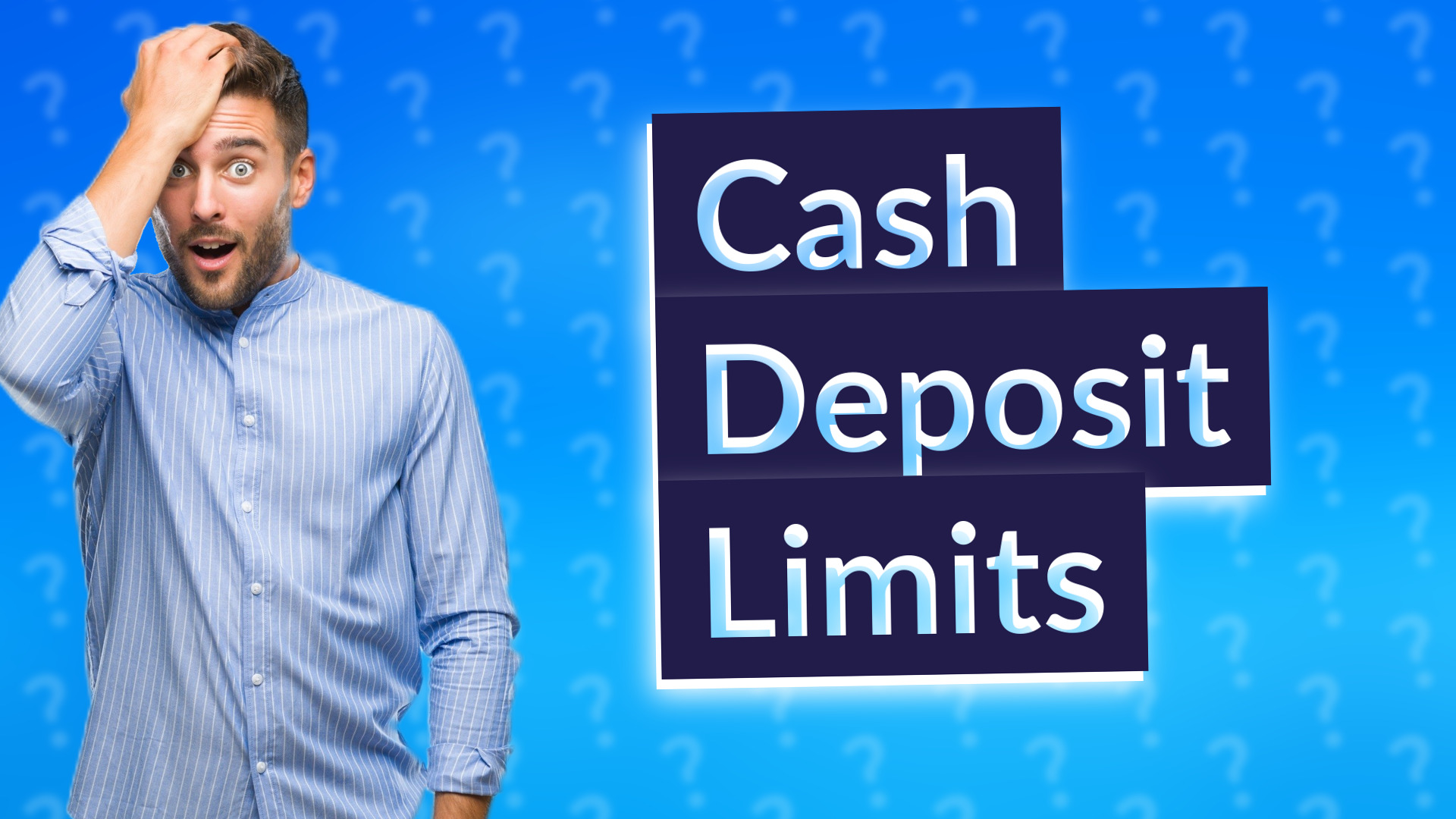 Cash Deposit Limits