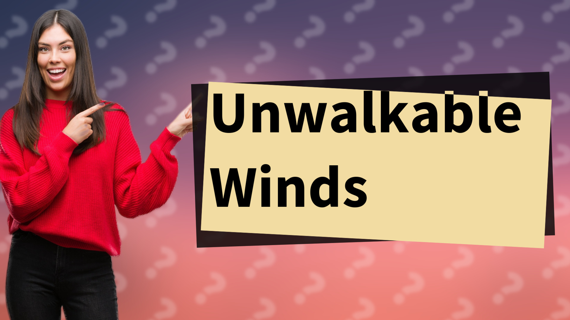 Unwalkable Winds