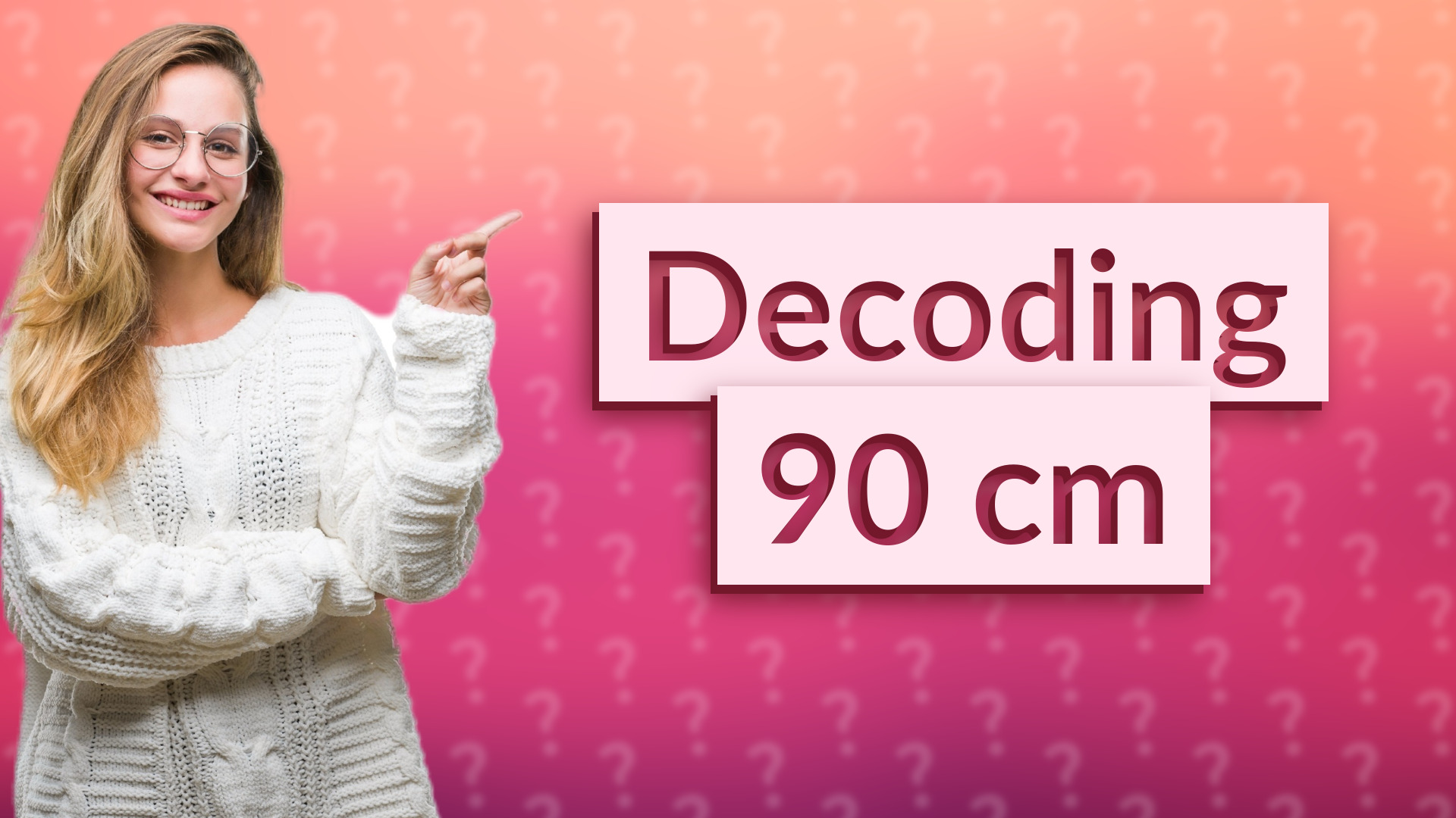 Decoding 90 cm