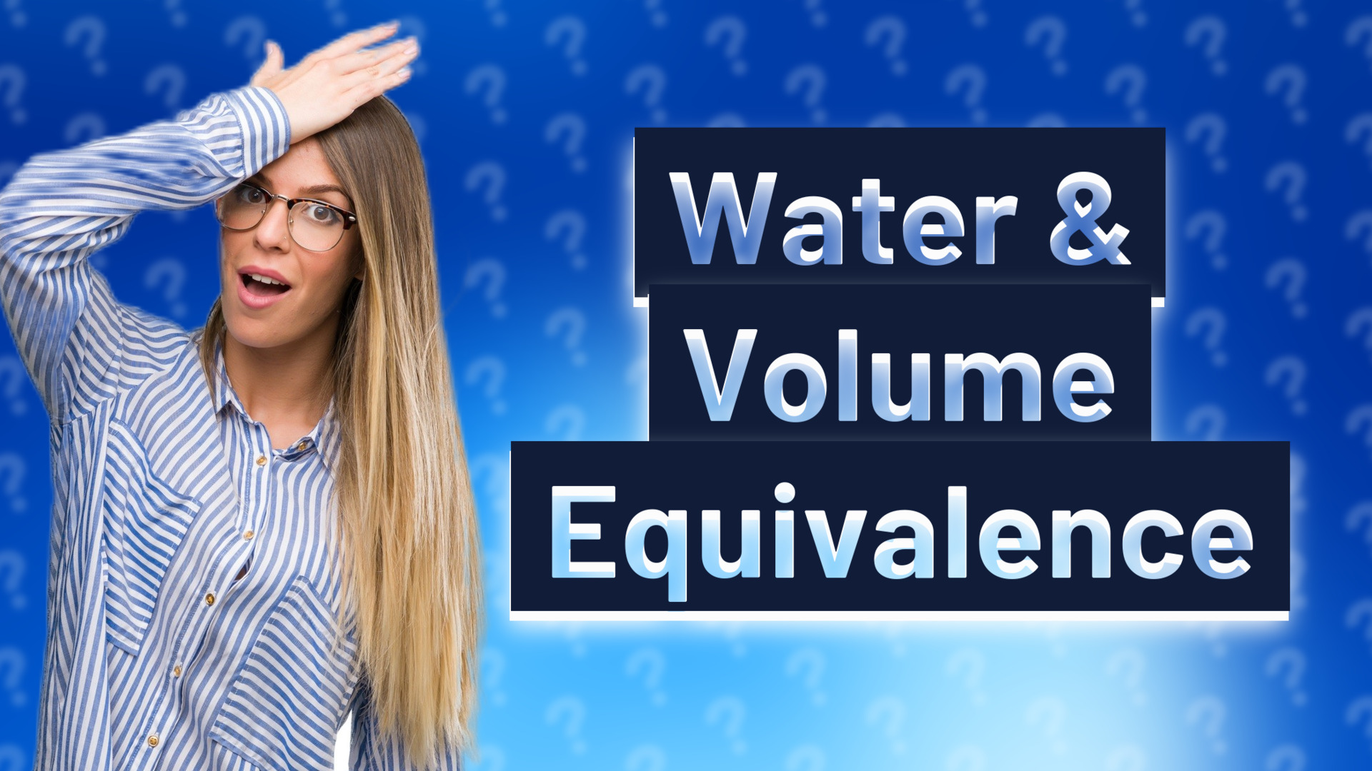 Water & Volume Equivalence