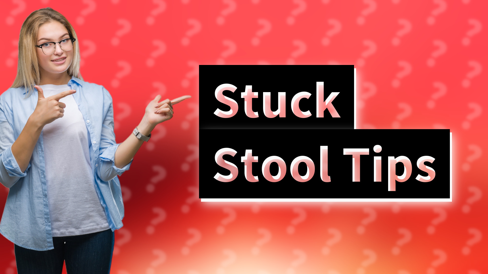 Stuck Stool Tips