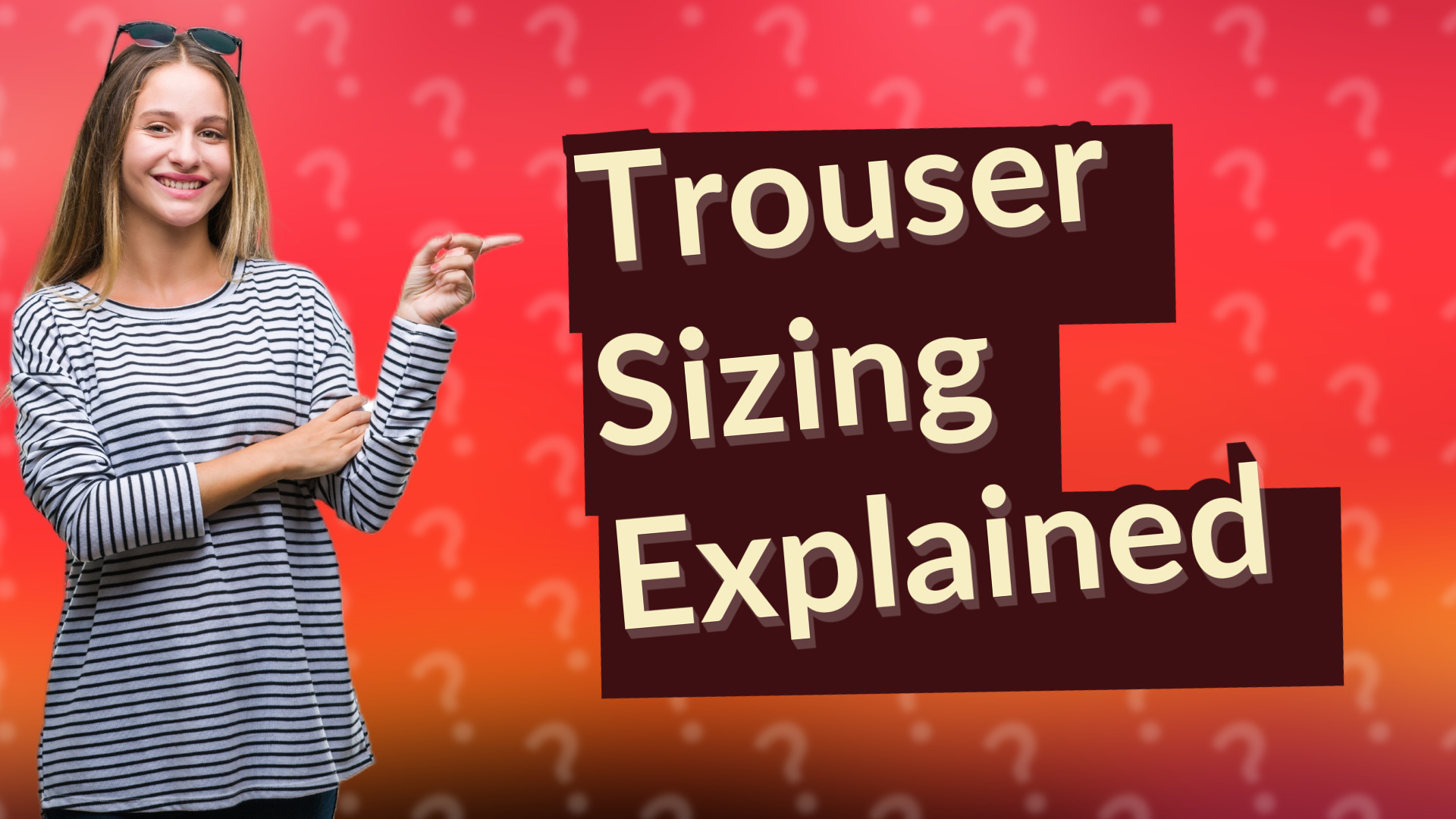 Trouser Sizing Explained