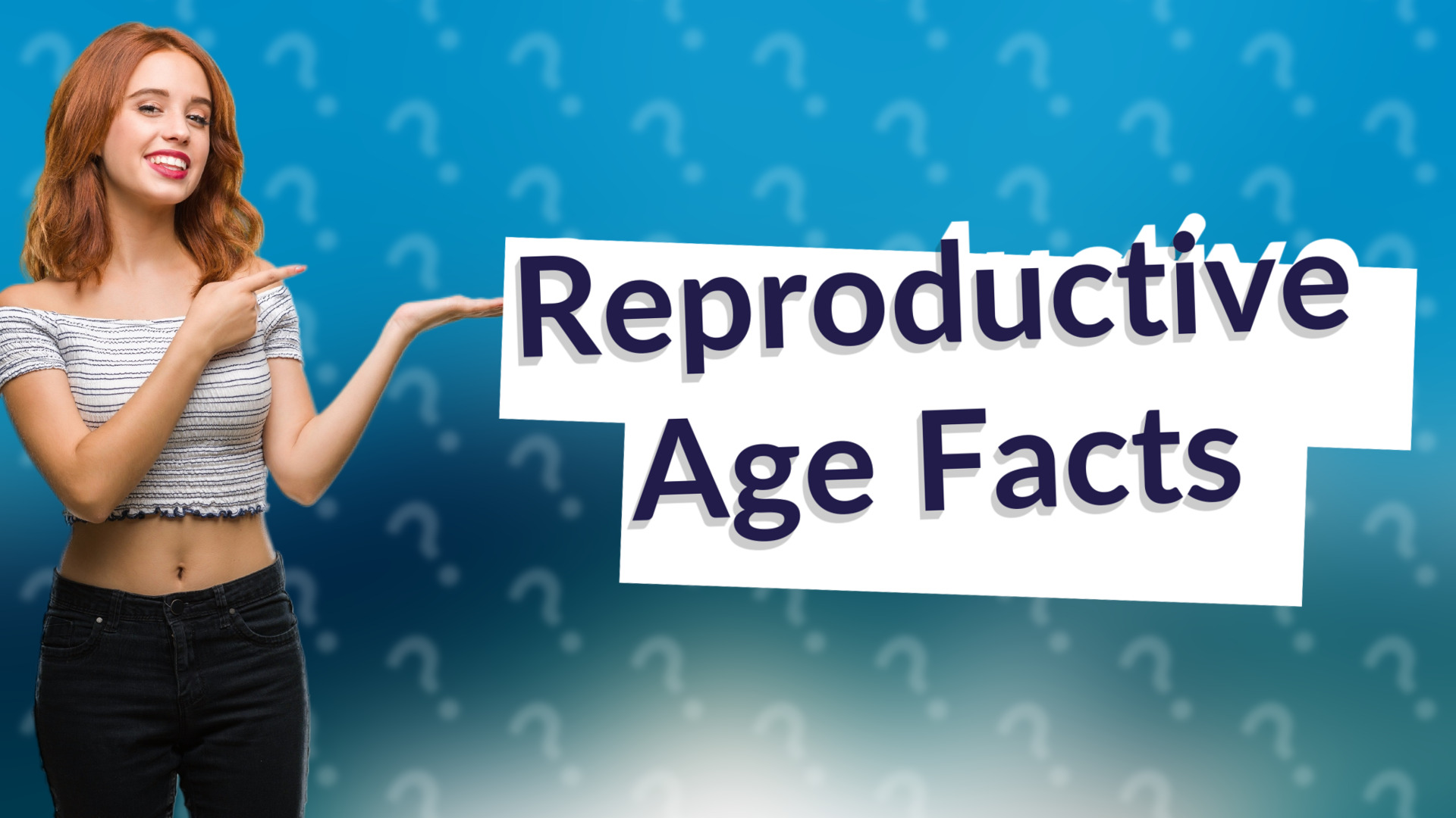 Reproductive Age Facts