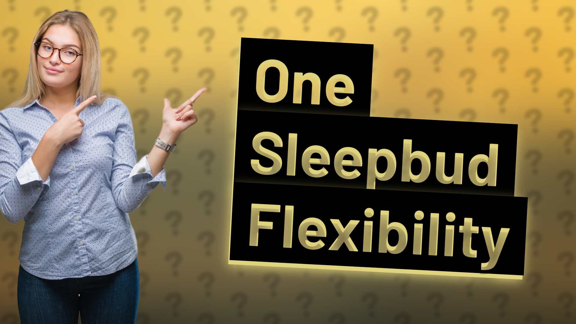 One Sleepbud Flexibility