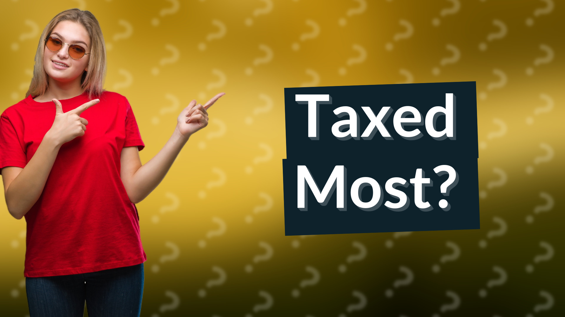 Taxed Most?
