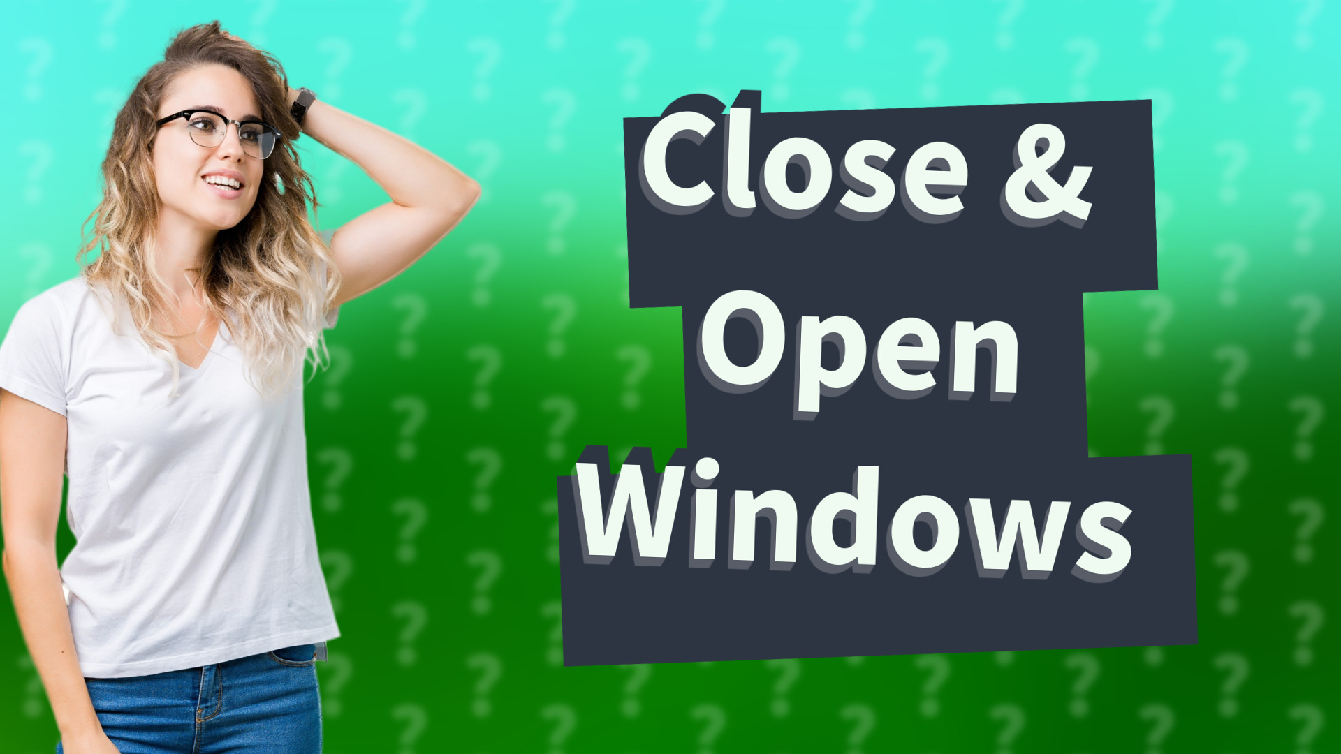 Close & Open Windows