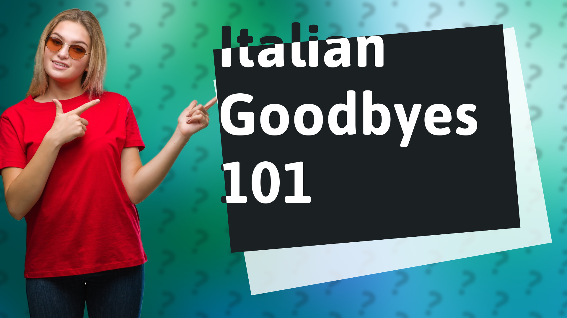 Italian Goodbyes 101