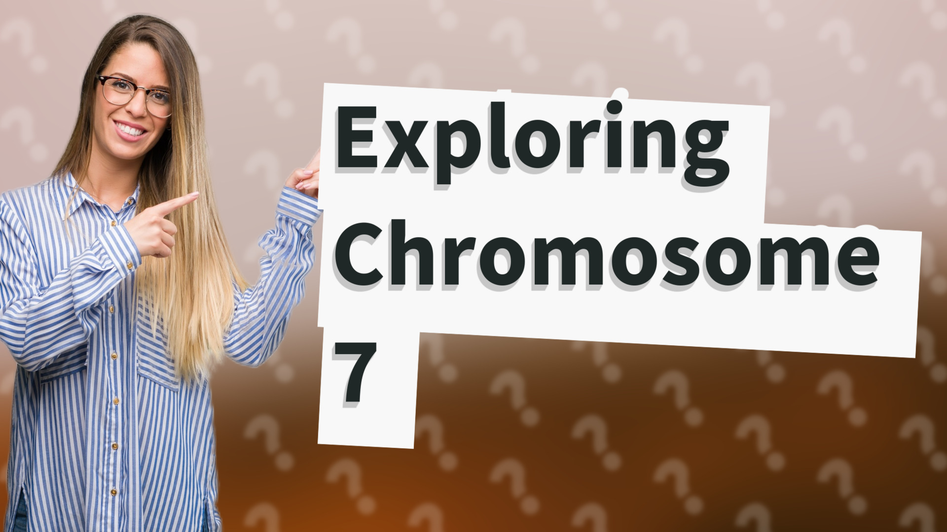 Exploring Chromosome 7
