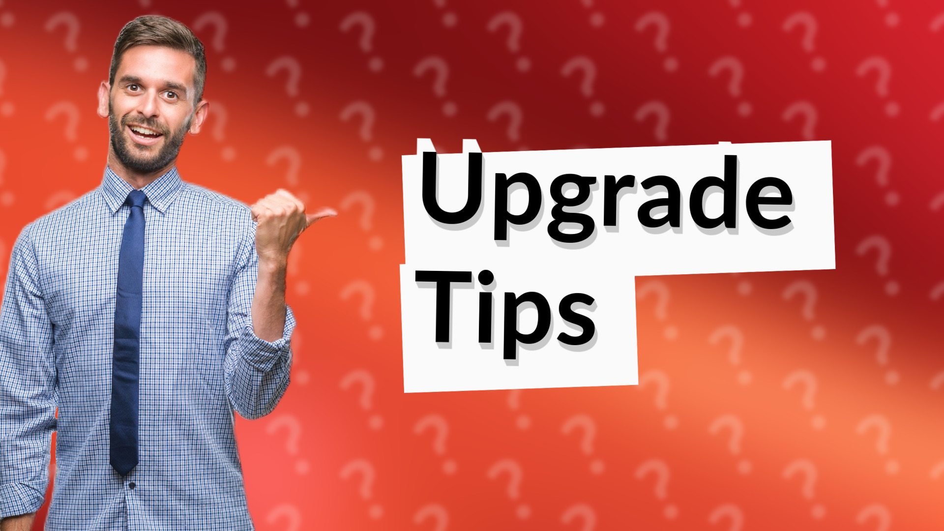 Upgrade Tips