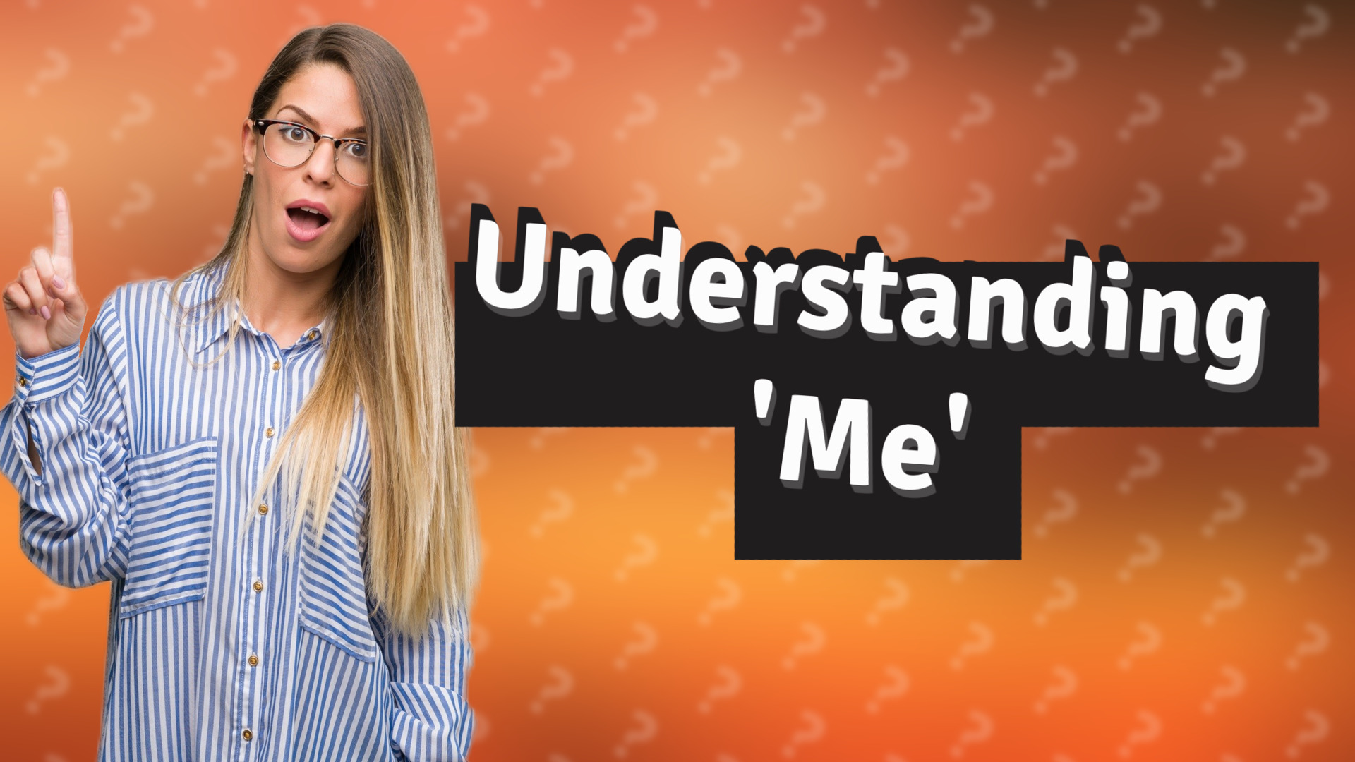 Understanding 'Me'