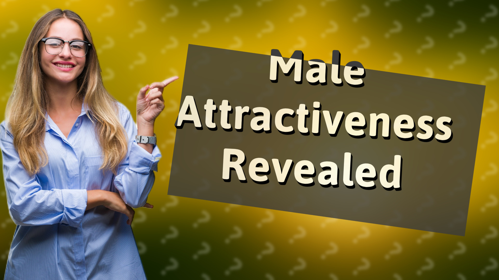 Male Attractiveness Revealed