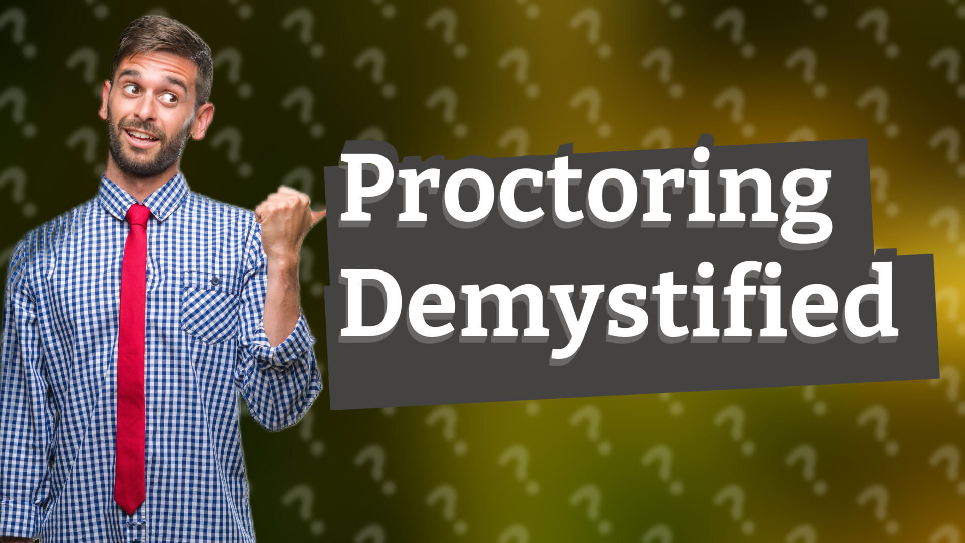 Proctoring Demystified