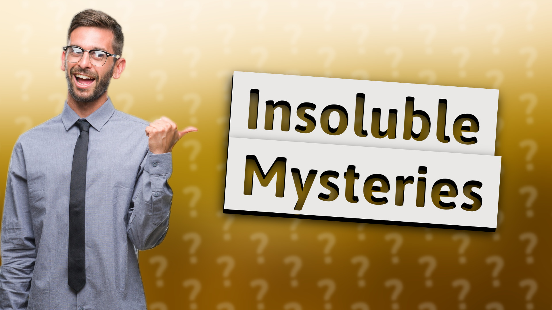 Insoluble Mysteries