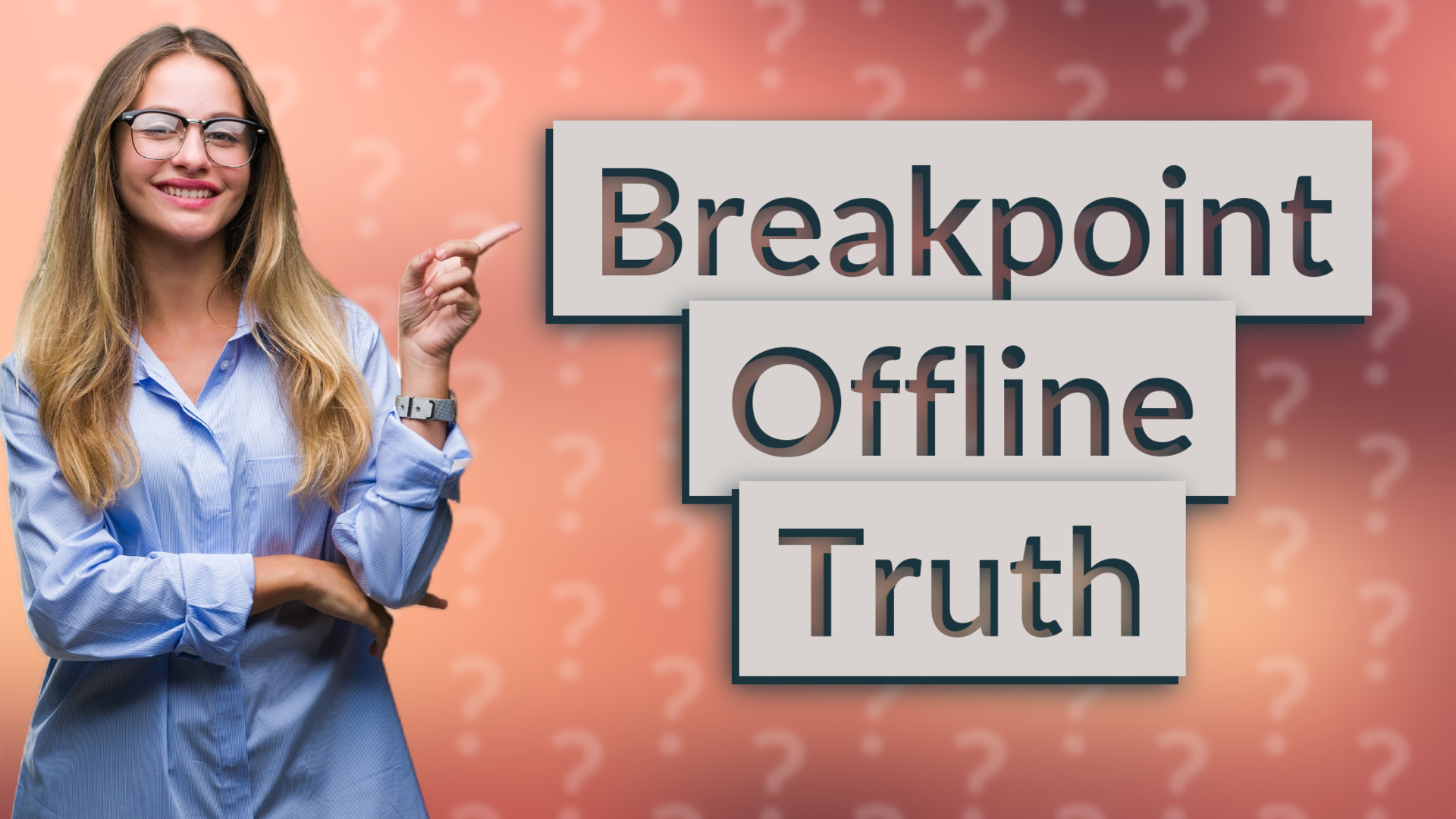 Breakpoint Offline Truth