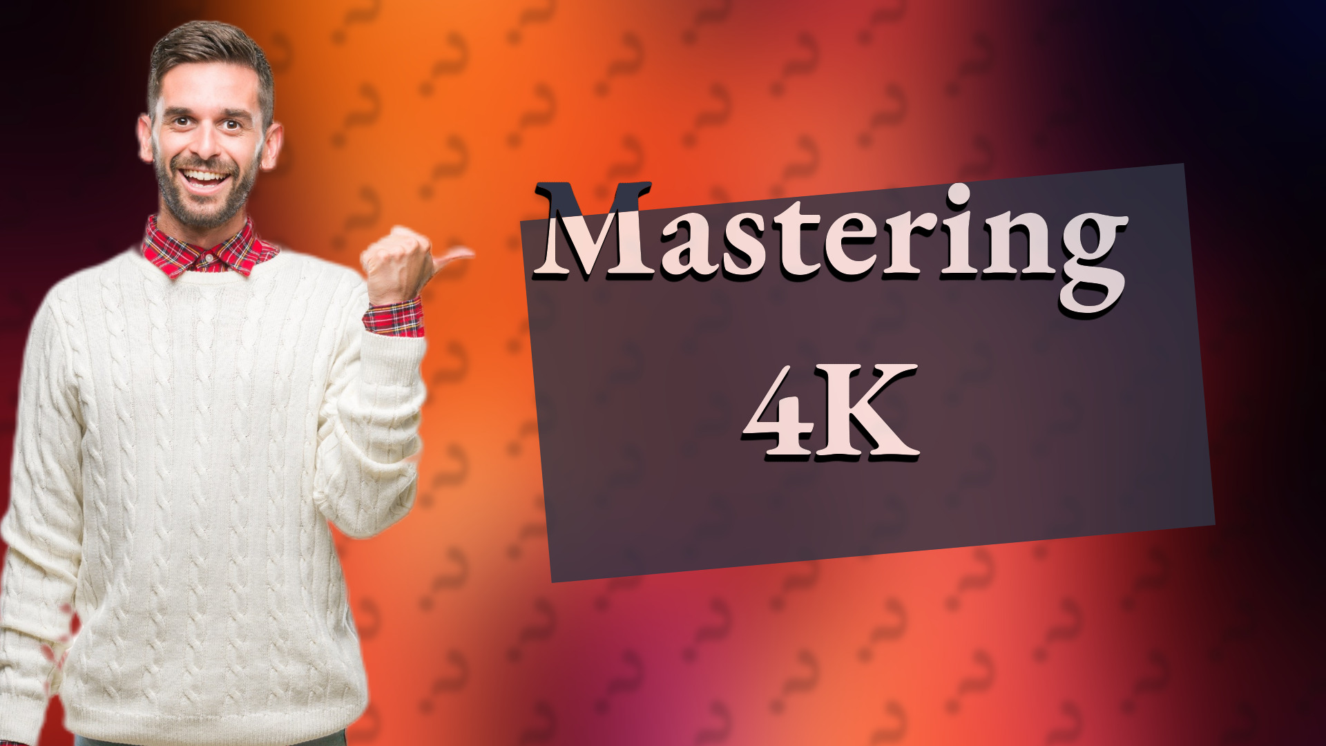 Mastering 4K