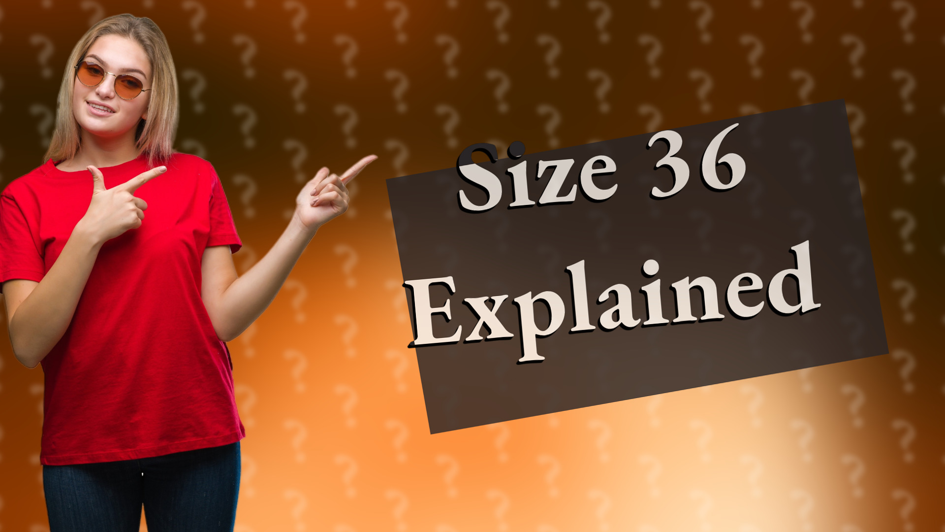 Size 36 Explained