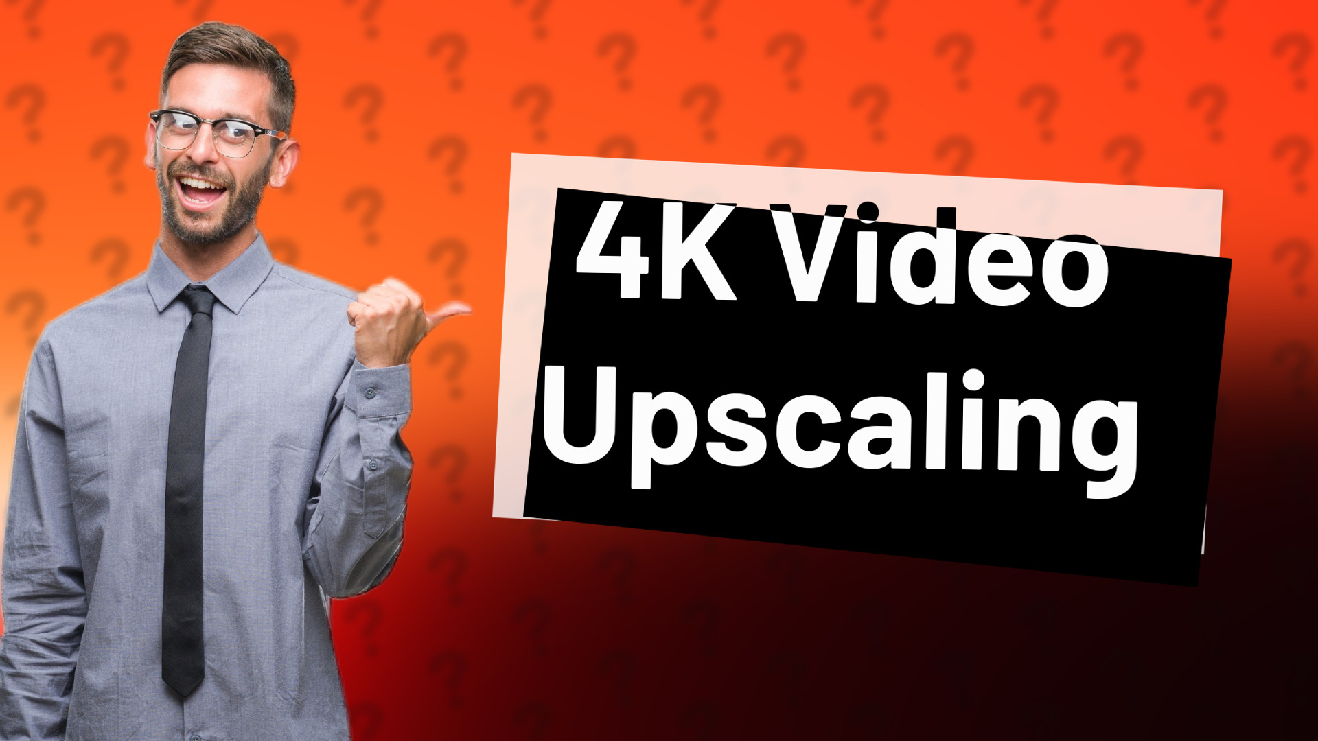 4K Video Upscaling