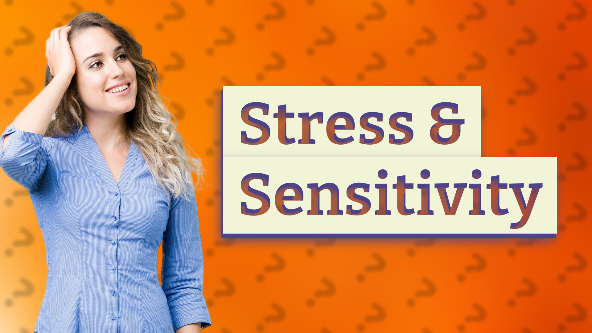 Stress & Sensitivity