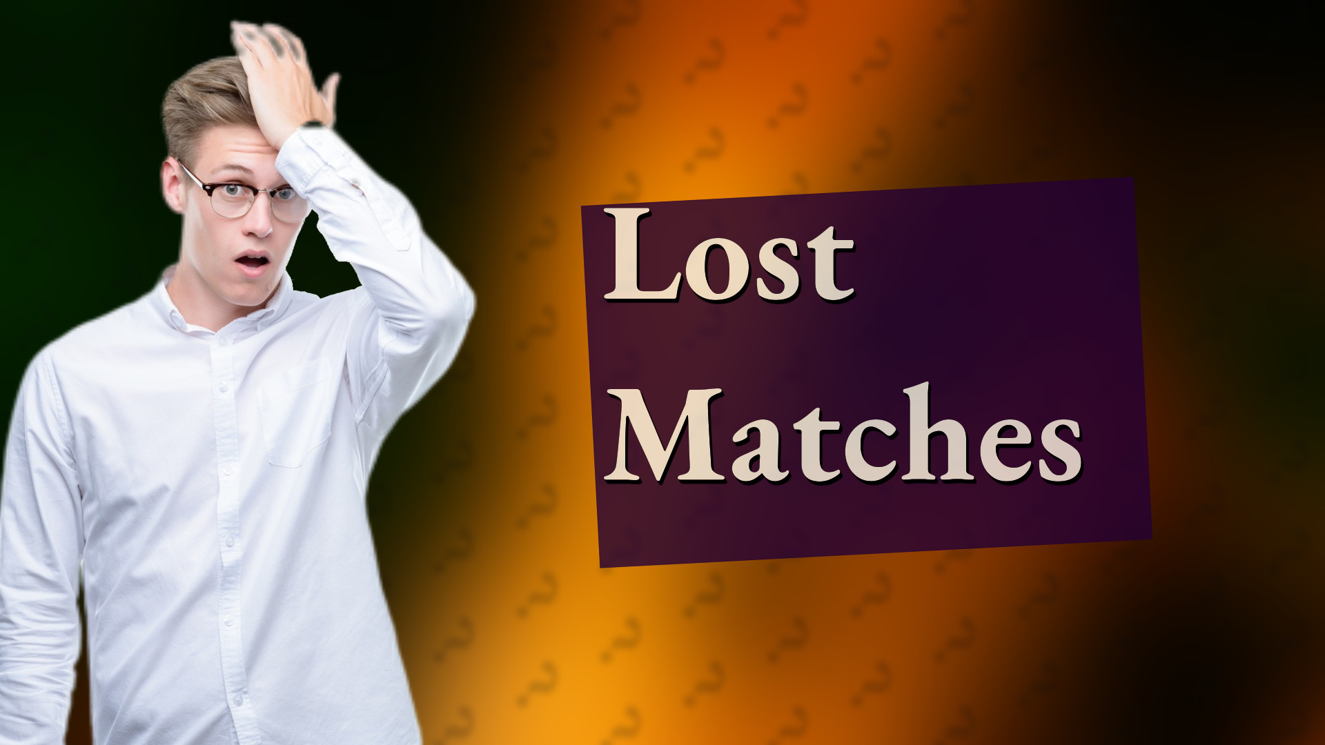 Lost Matches