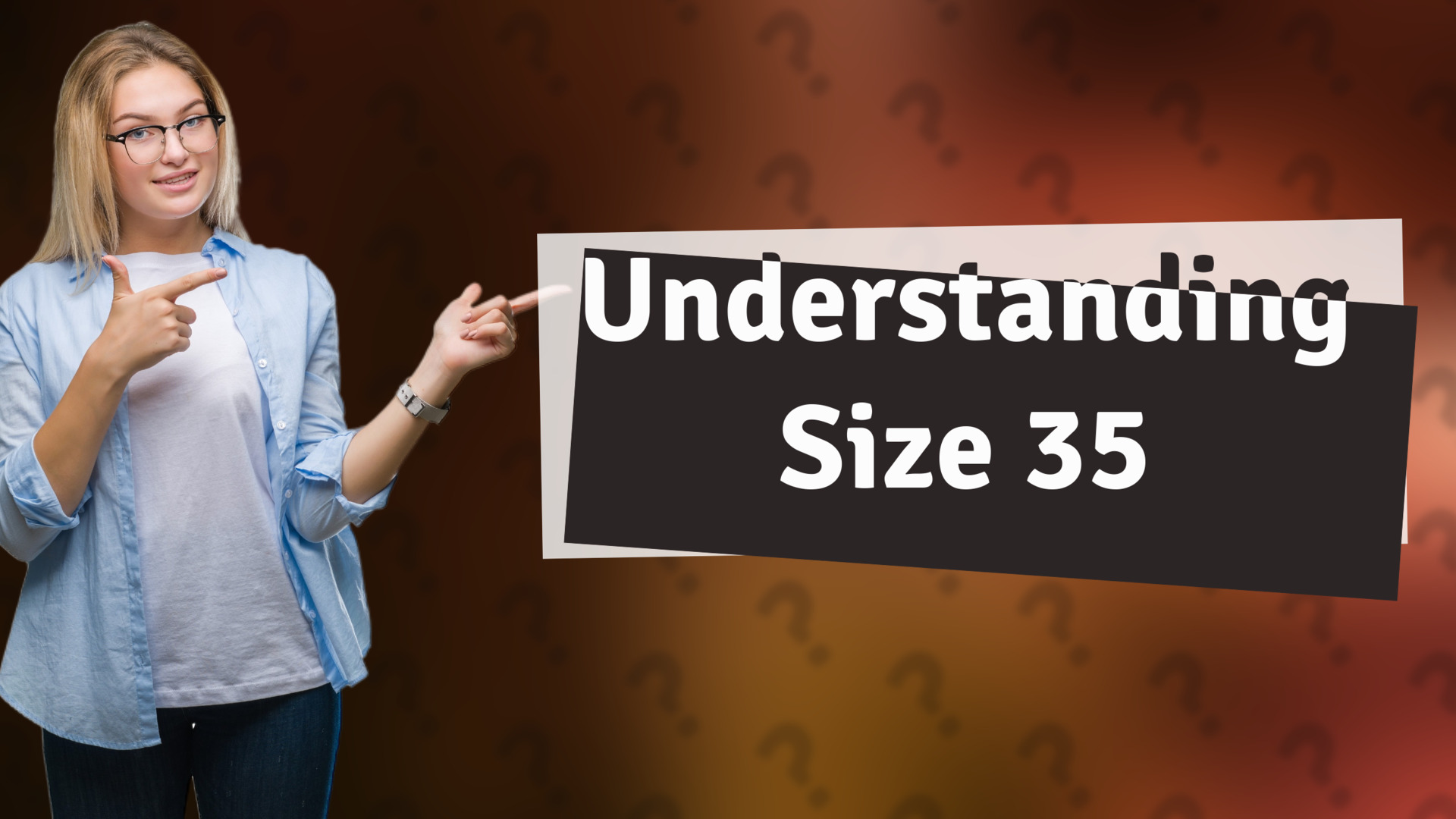 Understanding Size 35