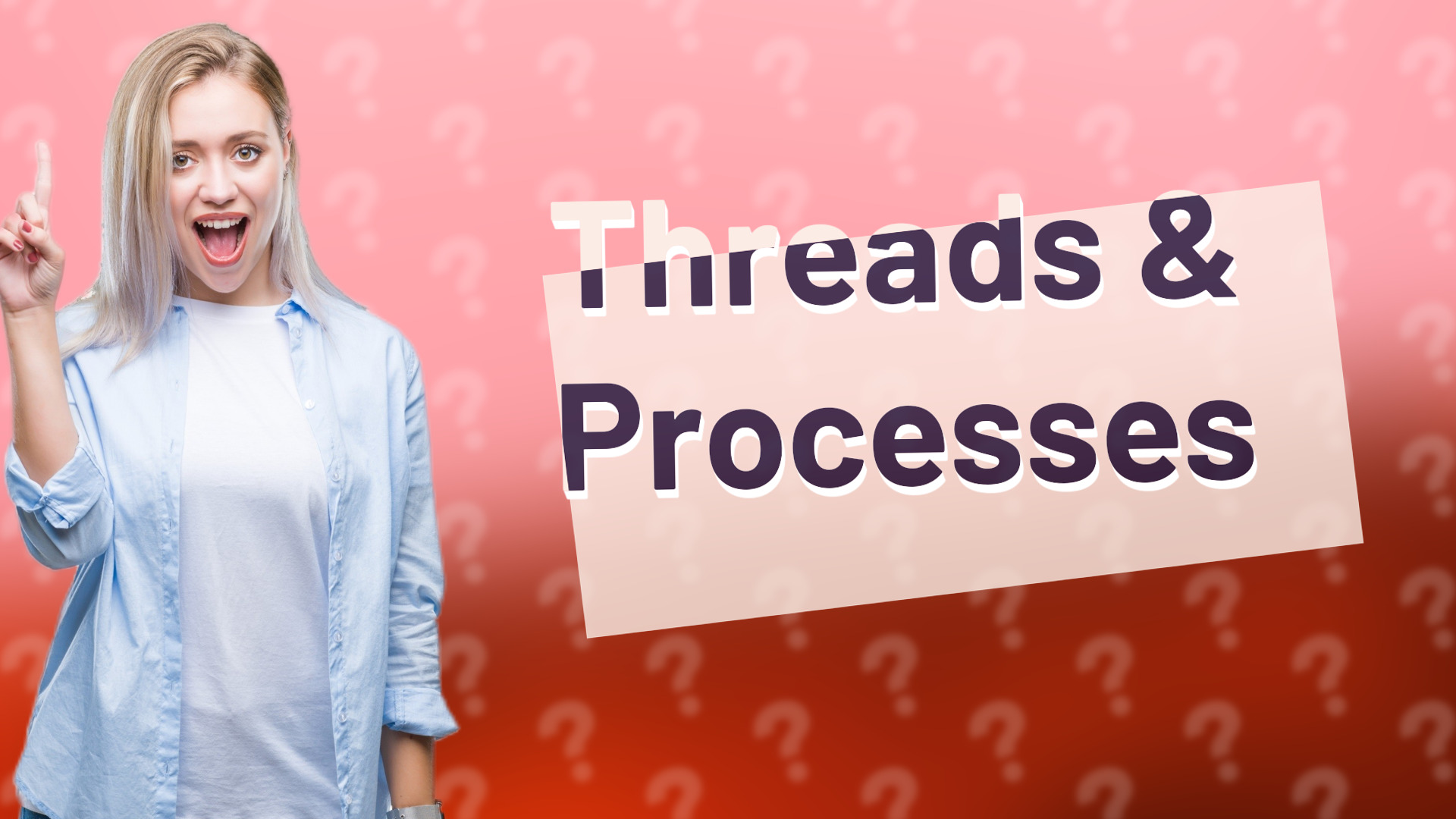 Threads & Processes
