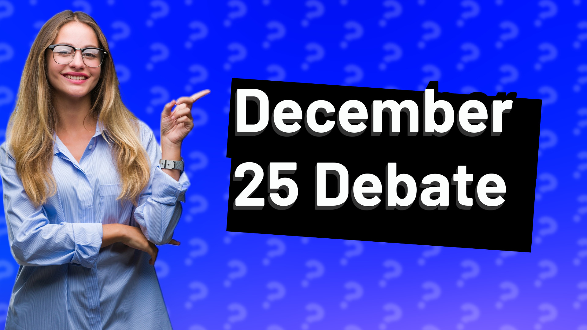December 25 Debate