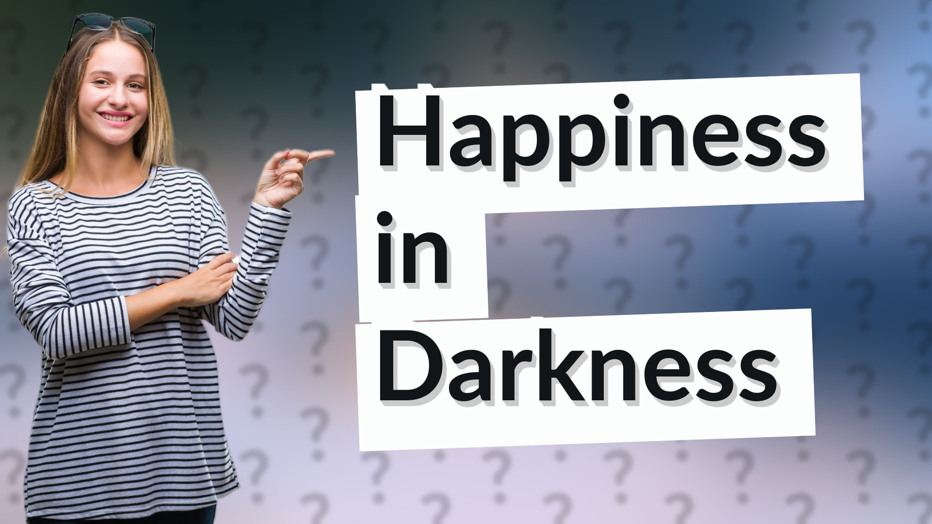Happiness in Darkness