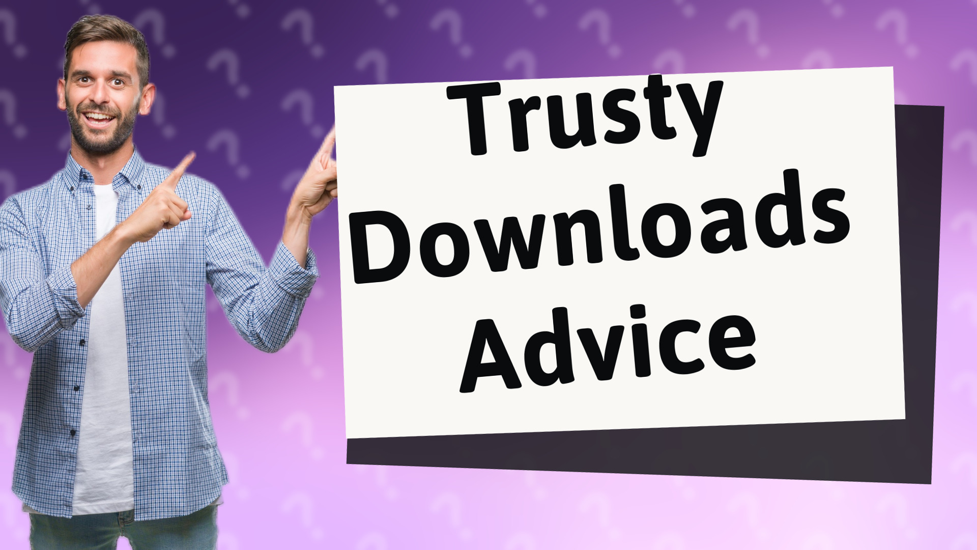 Trusty Downloads Advice