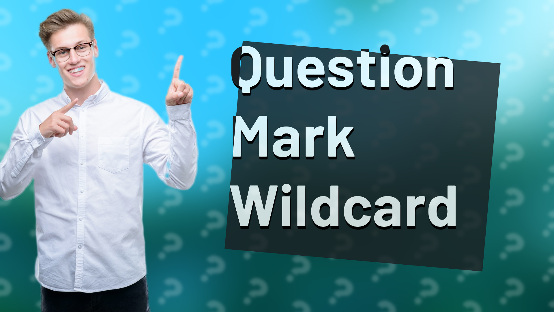 Question Mark Wildcard