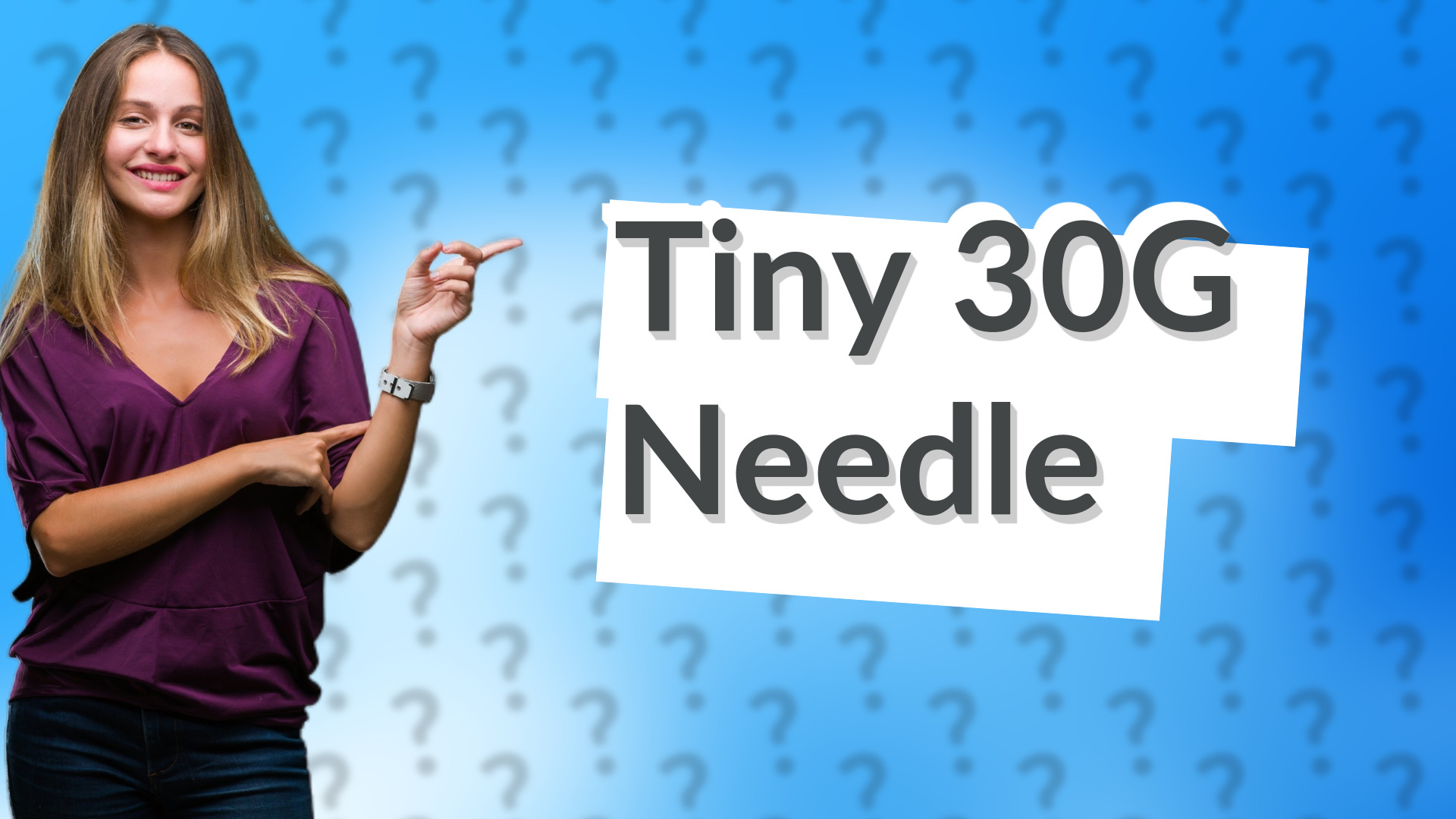 Tiny 30G Needle