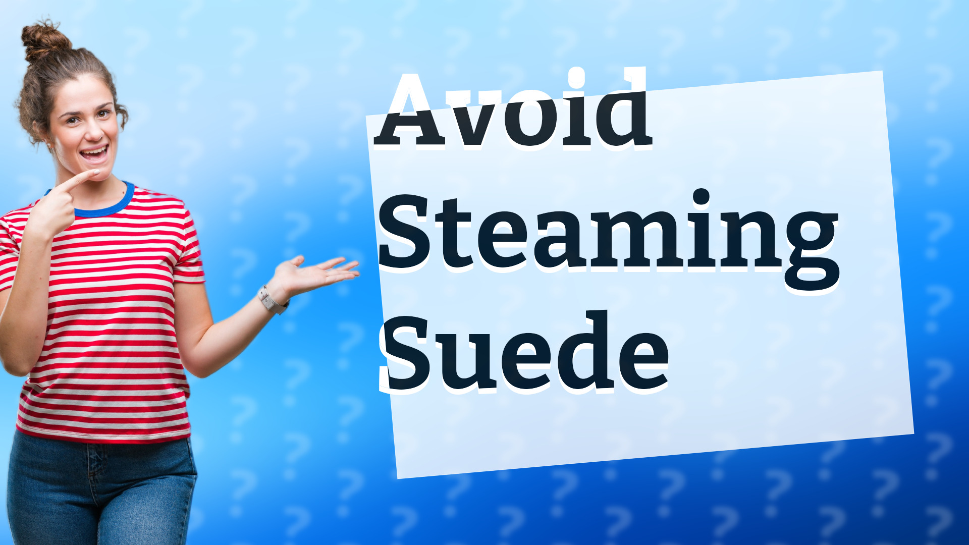 Avoid Steaming Suede