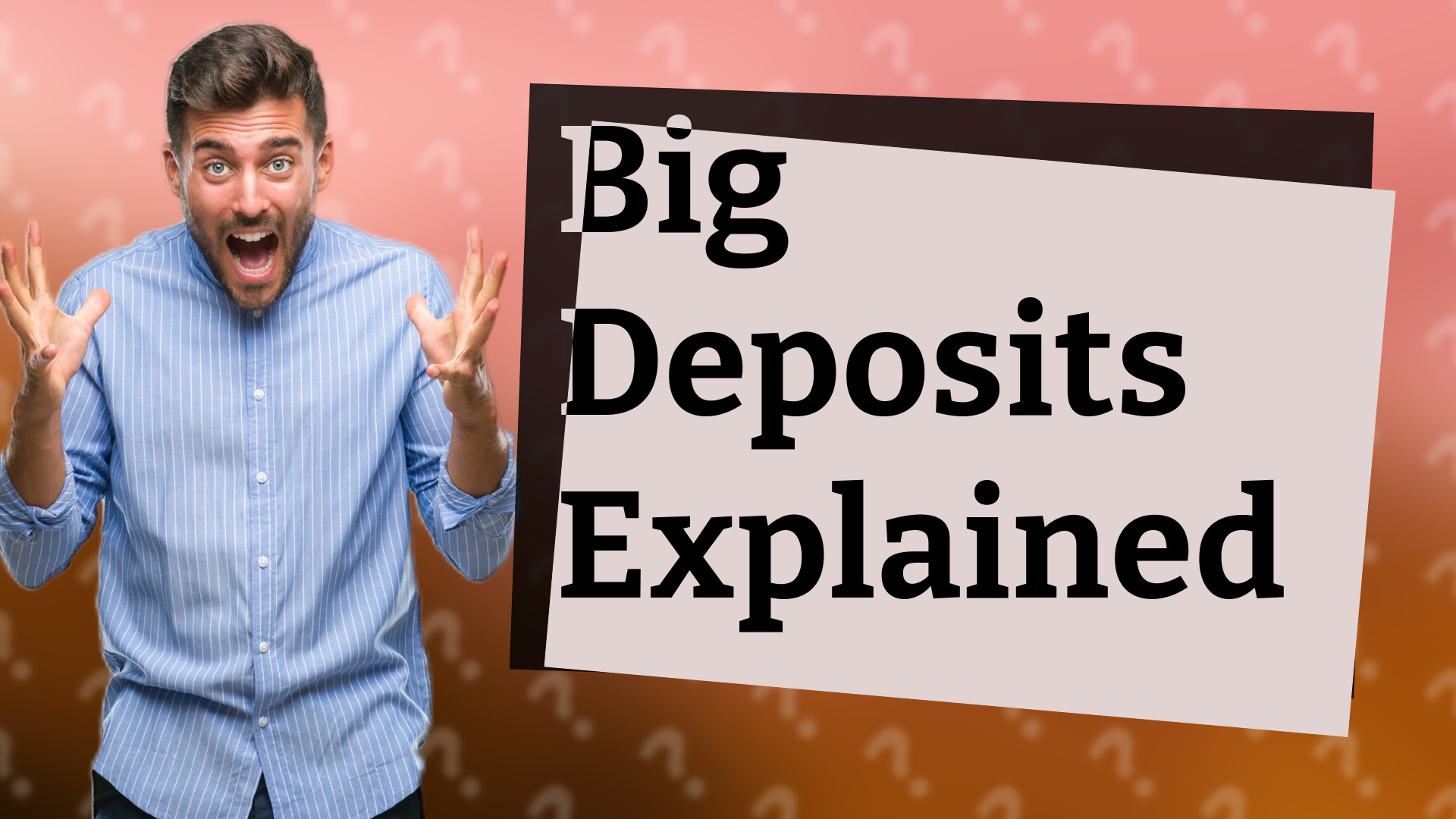 Big Deposits Explained