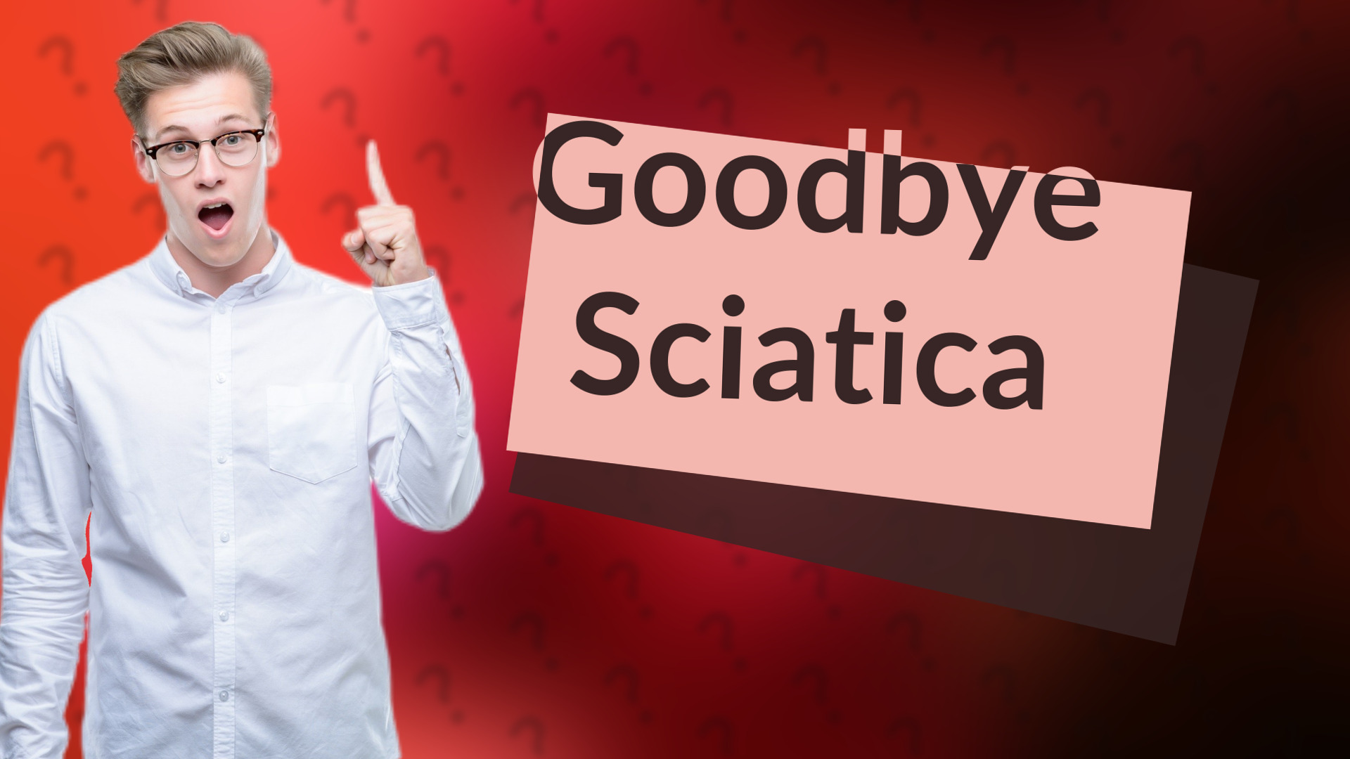 Goodbye Sciatica