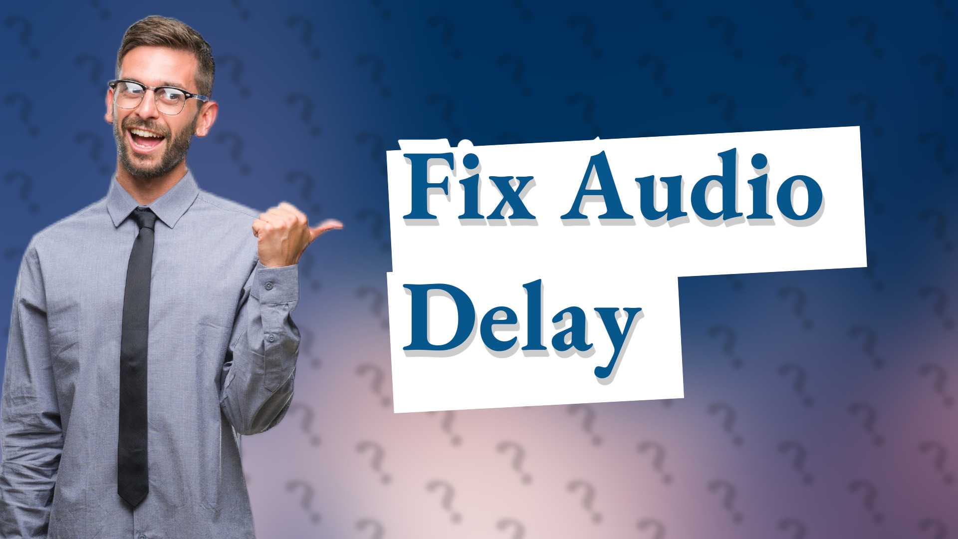 Fix Audio Delay