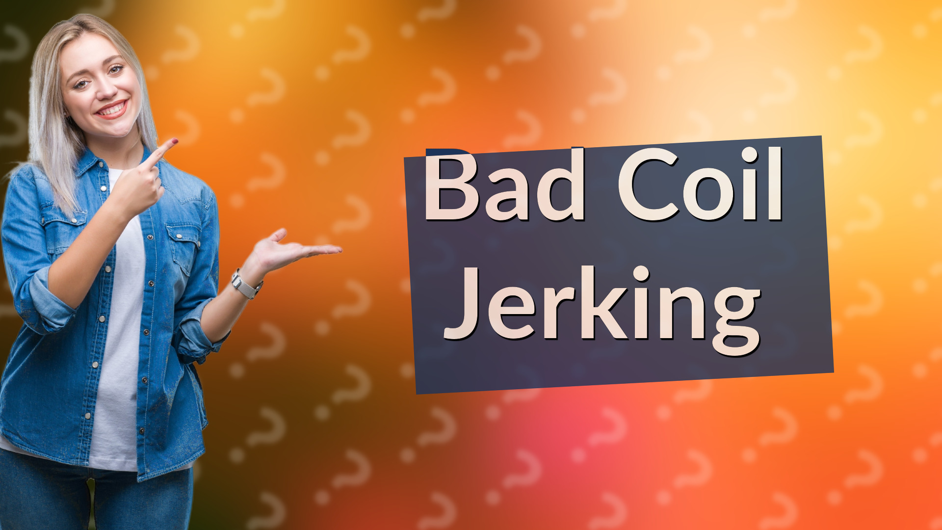 Bad Coil Jerking