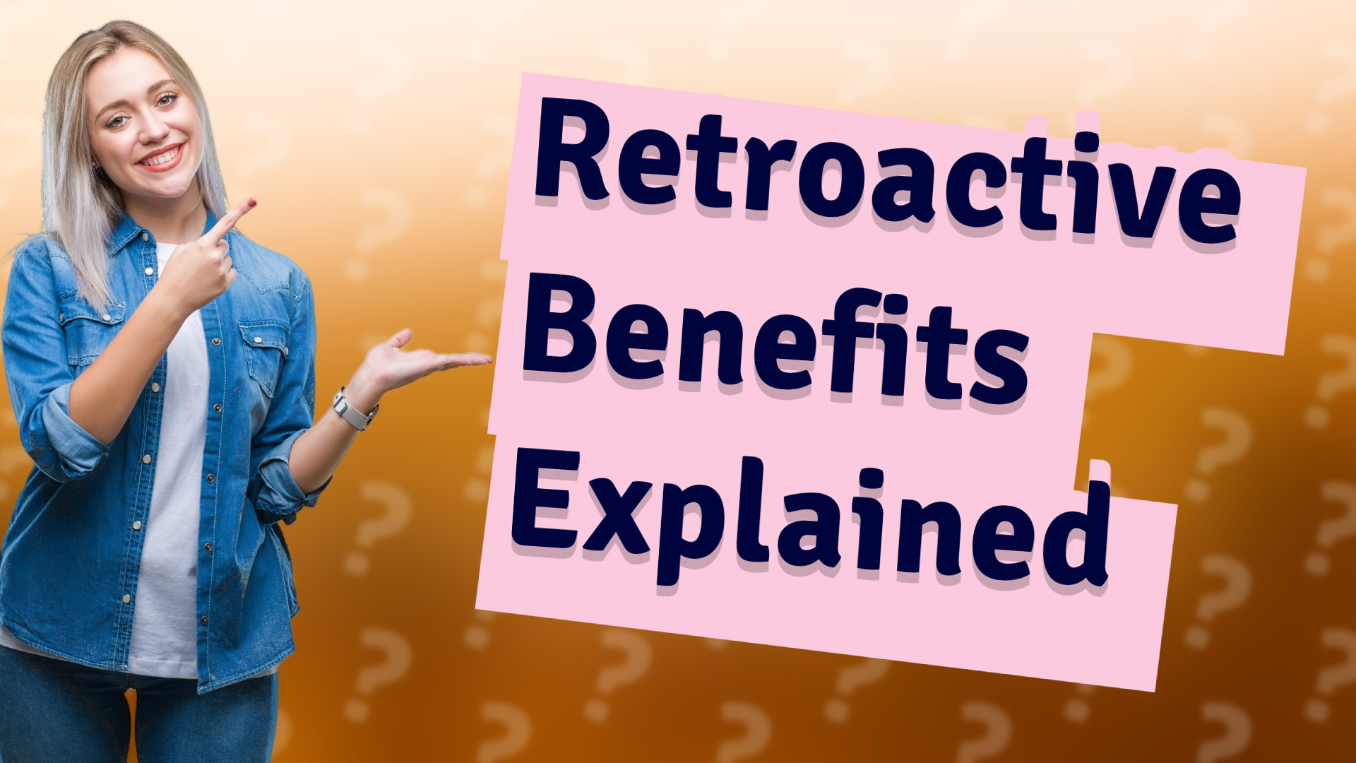 Retroactive Benefits Explained