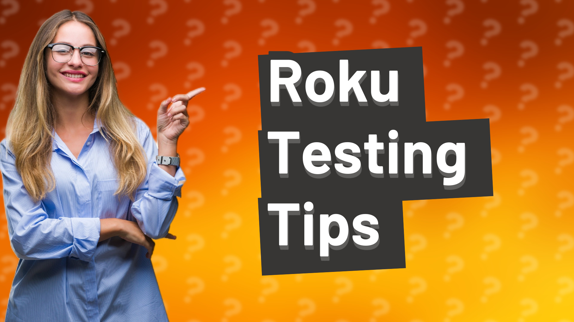 Roku Testing Tips