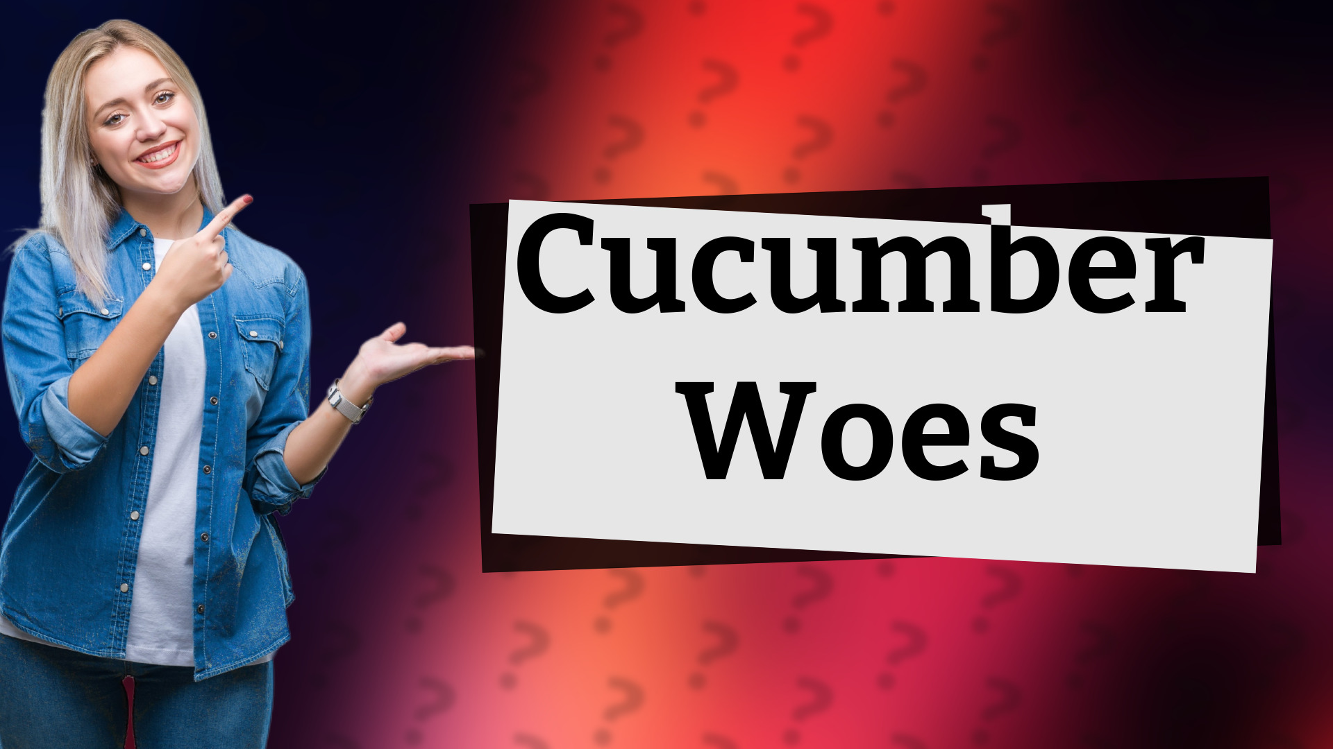 Cucumber Woes