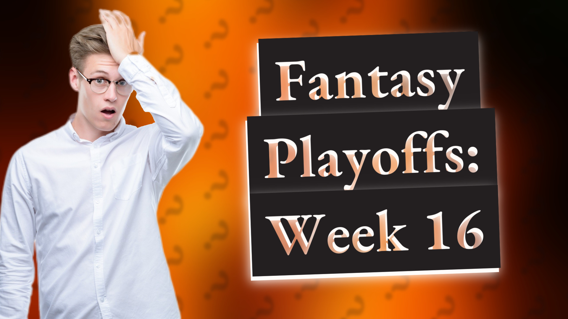 Fantasy Playoffs: Week 16