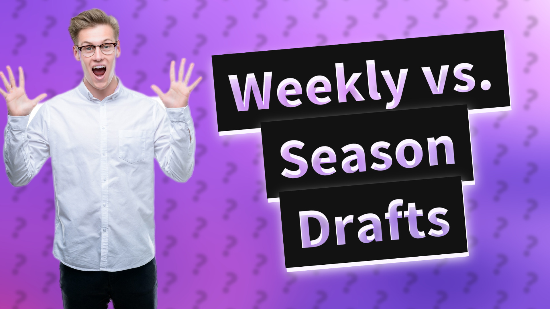 Weekly vs. Season Drafts