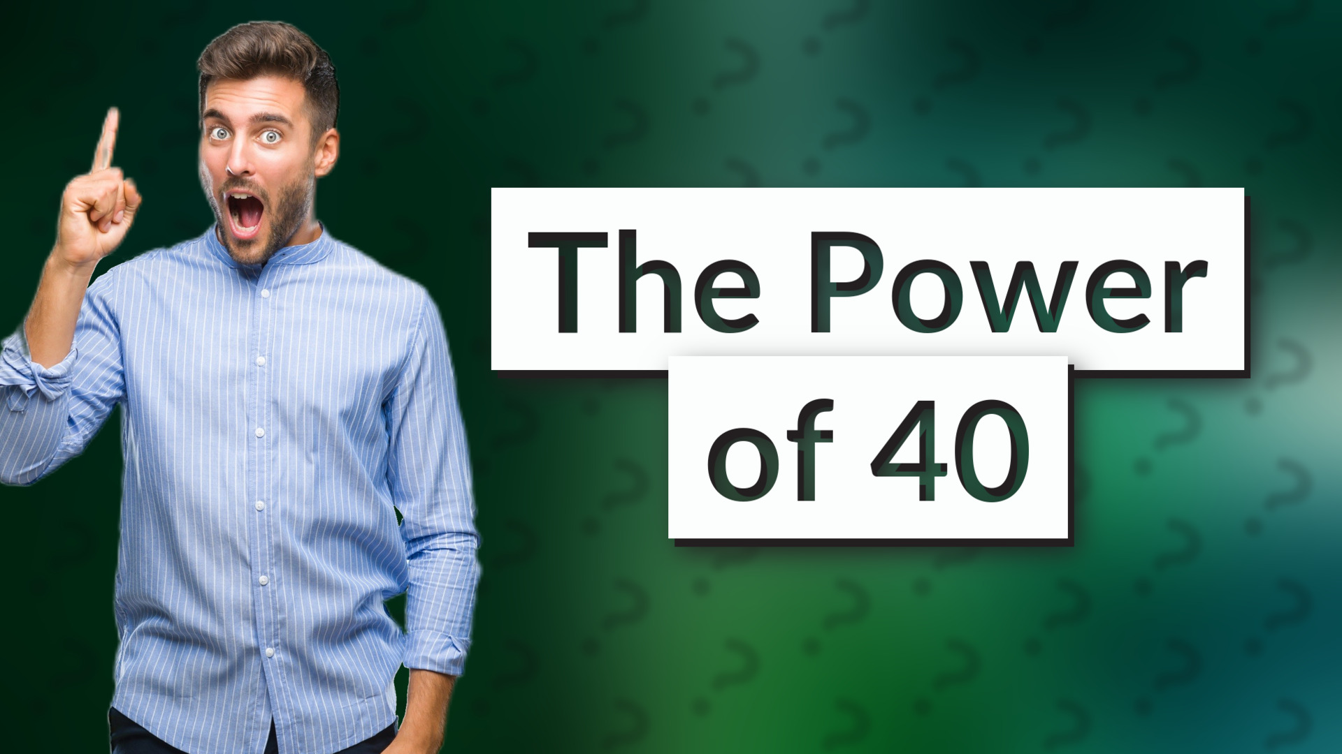 The Power of 40