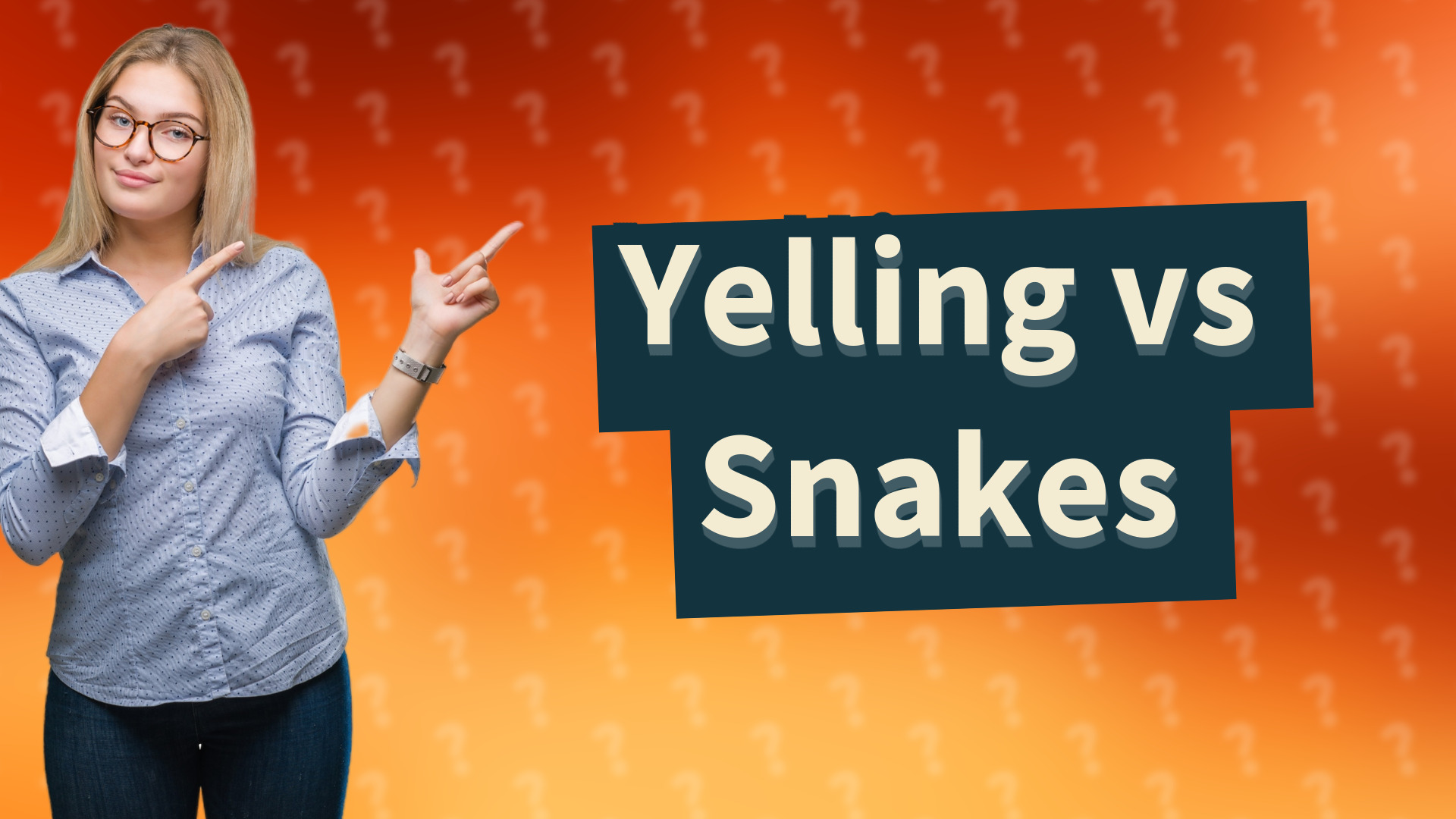 Yelling vs Snakes